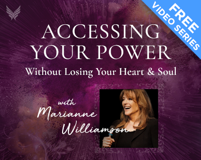 Accessing Your Power Without Losing Your Heart & Soul - With Marianne Williamson