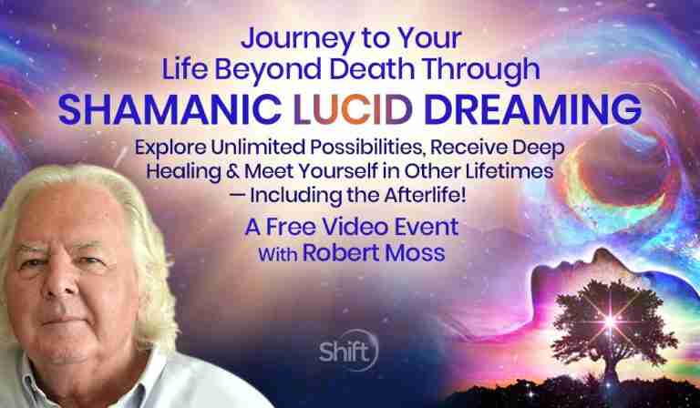 Journey to Your Life Beyond Death Through Shamanic Lucid Dreaming - Robert Moss