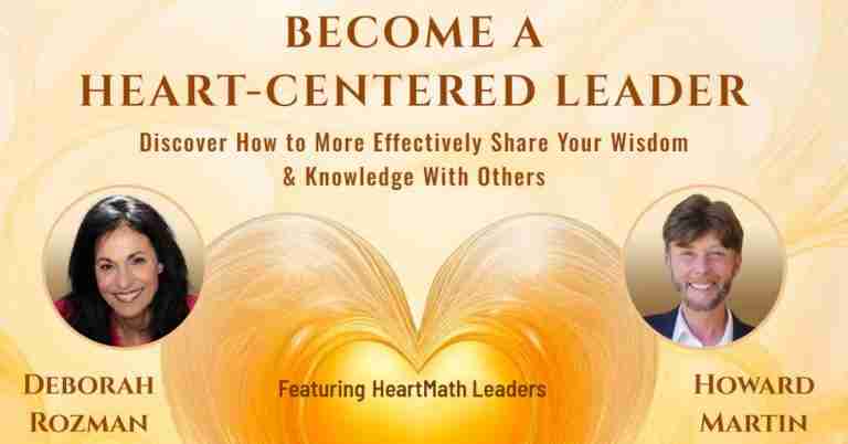 Become a Heart-Centered Leader, with Howard Martin & Deborah Rozman
