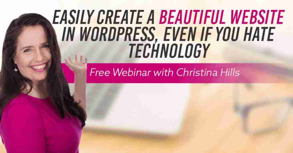 asily Create a Beautiful Website in WordPress, Even if You Hate Technology, with Christina Hills