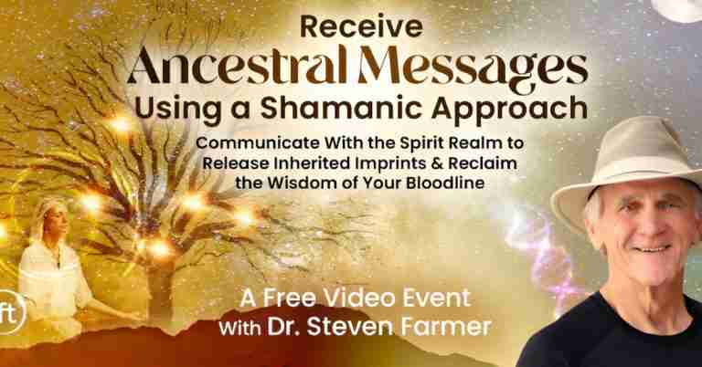 Receive Ancestral Messages Using a Shamanic Approach - with Steven Farmer
