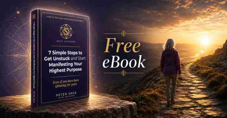 Free eBook by Peter Sage: 7 Simple Steps to Get Unstuck and Start Manifesting Your Highest Purpose in Life