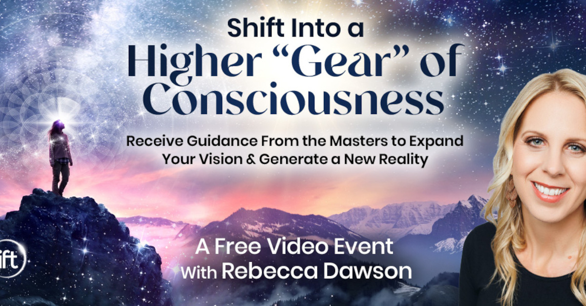 Shift into a Higher Gear of Consciousness - Free Class with Rebecca Dawson