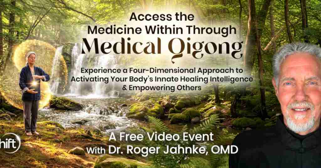 Access the Medicine Within Through Medical Qigong - Free Class with Roger Jahnke